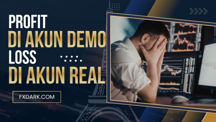 Kenapa Profit di Akun Demo Tapi Loss di Akun Real?