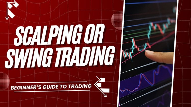 Scalping vs Swing Trading: Mana yang Cocok untuk Pemula?