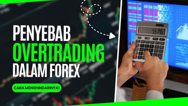 Overtrading dalam Forex: Penyebab, Risiko, dan Cara Menghindarinya