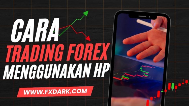 Cara Trading Forex Menggunakan HP untuk Pemula: Panduan Lengkap