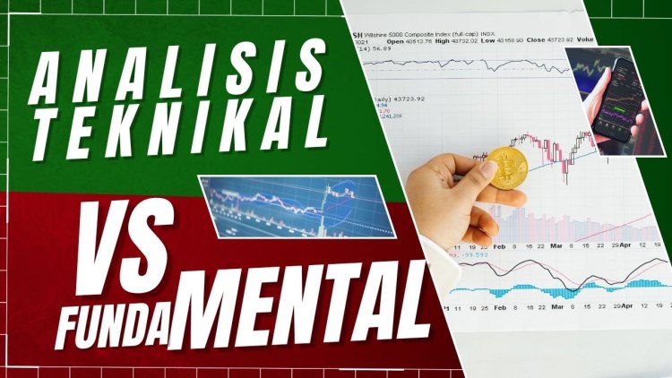 Analisis Teknikal vs Fundamental: Mana yang Harus Dipelajari Pemula?