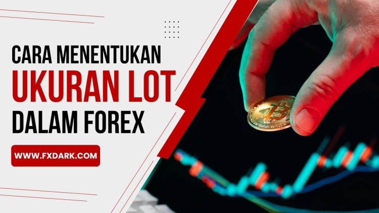 Cara Menentukan Ukuran Lot Forex Berdasarkan Risiko dan Stop Loss