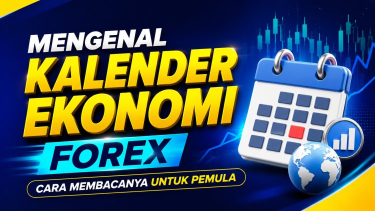 Mengenal Kalender Ekonomi Forex: Cara Membacanya untuk Pemula