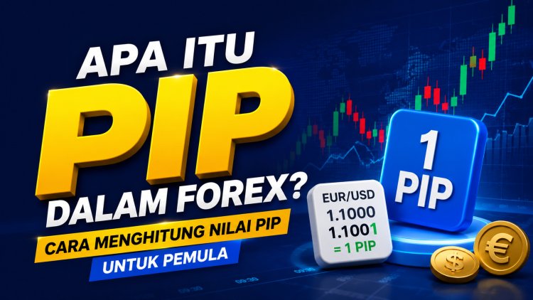 Apa Itu Pip dalam Forex? Cara Menghitung Nilai Pip untuk Pemula