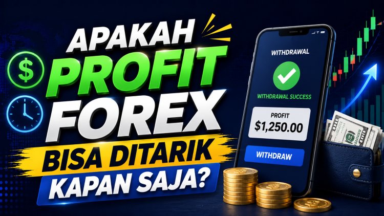 Apakah Profit Forex Bisa Ditarik Kapan Saja?
