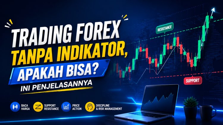 Trading Forex Tanpa Indikator, Apakah Bisa? Ini Penjelasannya