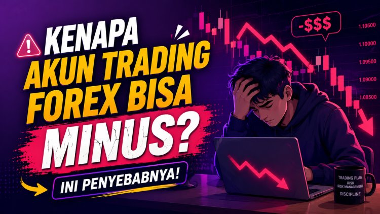 Kenapa Akun Trading Forex Bisa Minus? Ini Penyebabnya