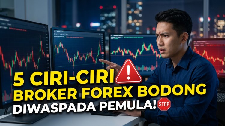 5 Ciri-Ciri Broker Forex Bodong yang Wajib Diwaspadai Pemula