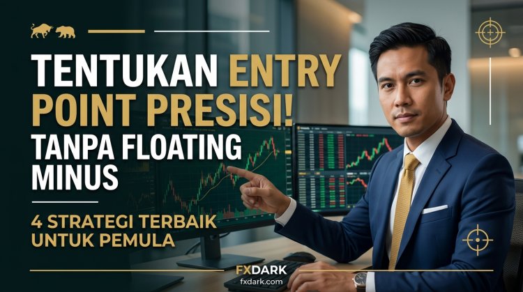 Cara Menentukan Entry Point Forex Presisi Tanpa Banyak Floating