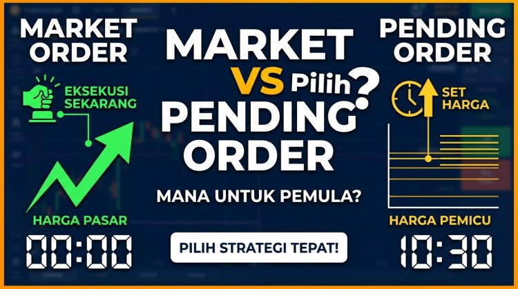 Market Order vs Pending Order: Mana yang Cocok untuk Trader Pemula?