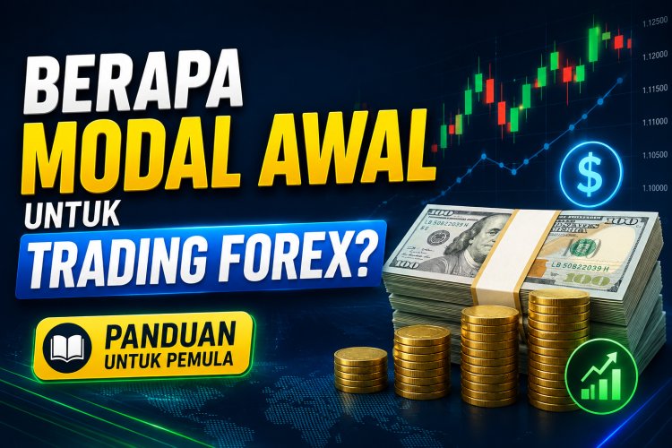 Berapa Modal Awal untuk Trading Forex? Panduan untuk Pemula
