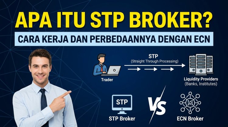 Apa Itu STP Broker? Cara Kerja dan Perbedaannya dengan ECN