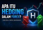Apa Itu Hedging dalam Forex? Cara Kerja, Contoh, dan Risikonya