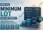 Apa Itu Minimum Lot dalam Forex? Cara Menentukan Ukuran Posisi Terkecil