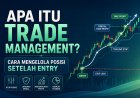 Apa Itu Trade Management? Cara Mengelola Posisi Setelah Entry