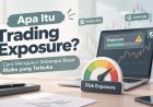 Apa Itu Trading Exposure? Cara Mengukur Seberapa Besar Risiko yang Terbuka