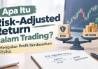 Apa Itu Risk-Adjusted Return dalam Trading? Mengukur Profit Berdasarkan Risiko