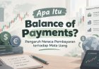 Apa Itu Balance of Payments? Pengaruh Neraca Pembayaran terhadap Mata Uang