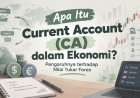 Apa Itu Current Account dalam Ekonomi? Pengaruhnya terhadap Nilai Tukar Forex
