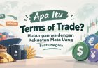 Apa Itu Terms of Trade? Hubungannya dengan Kekuatan Mata Uang Suatu Negara