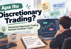 Apa Itu Discretionary Trading? Memahami Keputusan Trading Berbasis Penilaian Trader