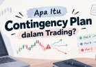 Apa Itu Contingency Plan dalam Trading? Apa yang Dilakukan Saat Market Bergerak di Luar Skenario