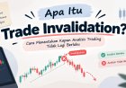 Apa Itu Trade Invalidation? Cara Menentukan Kapan Analisis Trading Tidak Lagi Berlaku