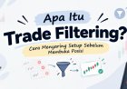 Apa Itu Trade Filtering? Cara Menyaring Setup Sebelum Membuka Posisi