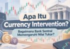Apa Itu Currency Intervention? Bagaimana Bank Sentral Memengaruhi Nilai Tukar?