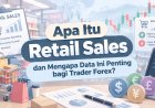 Apa Itu Retail Sales dan Mengapa Data Ini Penting bagi Trader Forex?