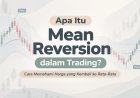 Apa Itu Mean Reversion dalam Trading? Cara Memahami Harga yang Kembali ke Rata-Rata
