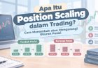 Apa Itu Position Scaling dalam Trading? Cara Menambah atau Mengurangi Ukuran Posisi