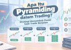 Apa Itu Pyramiding dalam Trading? Strategi Menambah Posisi Saat Trade Berjalan