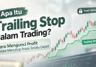Apa Itu Trailing Stop dalam Trading? Cara Mengunci Profit Tanpa Menutup Posisi Terlalu Cepat