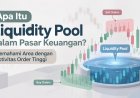 Apa Itu Liquidity Pool dalam Pasar Keuangan? Memahami Area dengan Aktivitas Order Tinggi