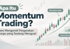 Apa Itu Momentum Trading? Cara Mengenali Pergerakan Harga yang Sedang Menguat