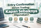 Entry Confirmation dalam Trading: Kapan Sebaiknya Digunakan?