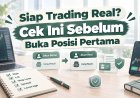 Siap Trading Real? Cek Ini Sebelum Buka Posisi Pertama
