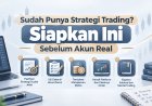 Sudah Punya Strategi Trading? Siapkan Ini Sebelum Akun Real