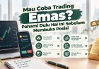 Mau Coba Trading Emas? Pahami Dulu Hal Ini Sebelum Membuka Posisi