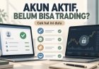 Akun Broker Sudah Aktif, Tapi Belum Bisa Trading? Cek Hal Ini Dulu