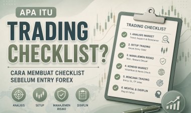Apa Itu Trading Checklist? Cara Membuat Checklist Sebelum Entry Forex