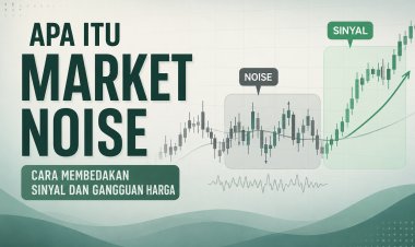 Apa Itu Market Noise dalam Trading? Cara Membedakan Sinyal dan Gangguan Harga
