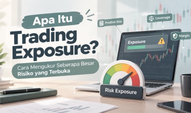 Apa Itu Trading Exposure? Cara Mengukur Seberapa Besar Risiko yang Terbuka