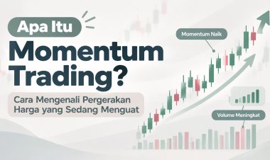 Apa Itu Momentum Trading? Cara Mengenali Pergerakan Harga yang Sedang Menguat
