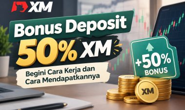 Bonus Deposit 50% XM, Begini Cara Kerja dan Cara Mendapatkannya