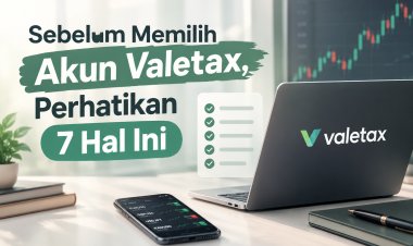 Sebelum Memilih Akun Valetax, Perhatikan 7 Hal Ini