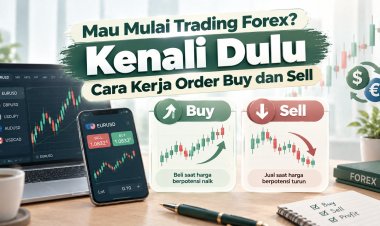 Mau Mulai Trading Forex? Kenali Dulu Cara Kerja Order Buy dan Sell