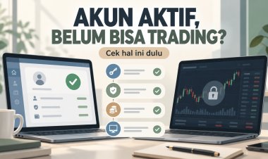 Akun Broker Sudah Aktif, Tapi Belum Bisa Trading? Cek Hal Ini Dulu