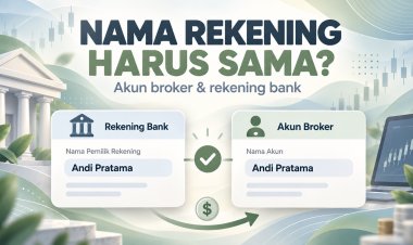 Mengapa Nama Rekening Harus Sesuai dengan Nama Akun Broker?